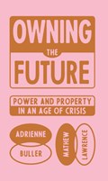 Owning the Future | Adrienne Buller ; Mathew Lawrence | 