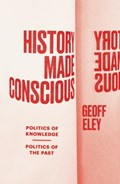 History Made Conscious | Geoff Eley | 