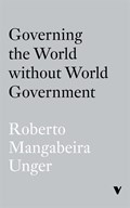 Governing the World Without World Government | Roberto Mangabeira Unger | 