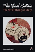 The Final Curtain: The Art of Dying on Stage | Laurence Senelick | 