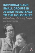 Individuals and Small Groups in Jewish Resistance to the Holocaust | Ben Braber | 