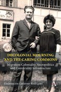 Decolonial Mourning and the Caring Commons | Encarnacion Gutierrez Rodriguez | 