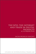 The WTO, the Internet and Trade in Digital Products | Sacha Wunsch-Vincent | 