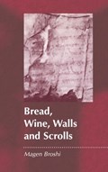 Bread, Wine, Walls and Scrolls | Magen Broshi | 