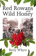 Red Rowans and Wild Honey | Betsy Whyte | 