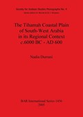 The Tihamah Coastal Plain of South-West Arabia in its Regional Context c. 6000 BC - AD 600 | Nadia Durrani | 