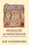 Massacre At Montsegur: A History Of The Albigensian Crusade | Zoe Oldenbourg | 