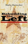 Rebuilding the Left | Marta Harnecker | 