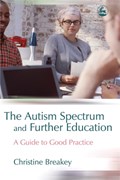 The Autism Spectrum and Further Education | Christine Breakey | 