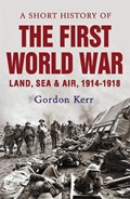 A Short History of the First World War | Gordon Kerr | 