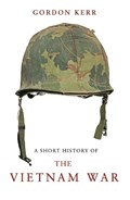 A Short History of the Vietnam War | Gordon Kerr | 
