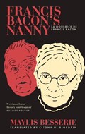 Francis Bacon's Nanny | Maylis Besserie | 