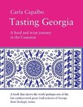 Tasting Georgia: A Food and Wine Journey in the Caucasus | Carla Capalbo | 