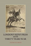 London's News Press and the Thirty Years War | Jayne E.E. Boys | 