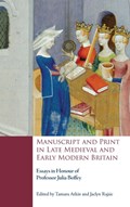 Manuscript and Print in Late Medieval and Early Modern Britain | Tamara Atkin ; Jaclyn Rajsic | 