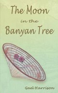 The Moon in the Banyan Tree | Gael Harrison | 