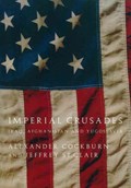 Imperial Crusades | Alexander Cockburn ; Jeffrey St Clair | 