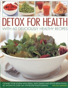 Detox for Health With 50 Deliciously Healthy Recipes