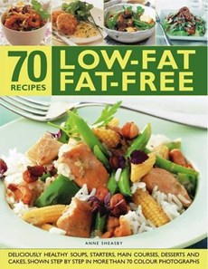 70 Low-Fat Fat-Free Recipes: Deliciously Healthy Soups, Appetizers, Main Courses, Desserts and Cakes, Shown Step by Step in More Than 300 Photograp