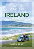 Take the Slow Road: Ireland - Inspirational Journeys Round Ireland by Camper Van and Motorhome | Martin Dorey | 