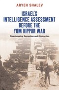 Israel's Intelligence Assessment Before the Yom Kippur War | Aryeh Shalev | 