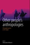 Other People's Anthropologies | Aleksandar Boskovic | 