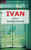 Ivan And the Daring Escape | Myrna Grant | 