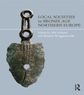 Local Societies in Bronze Age Northern Europe | Nils Anfinset ; Melanie Wrigglesworth | 