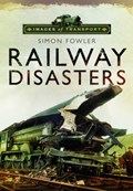 Railway Disasters: Images of Transport | Simon Fowler | 