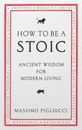 How To Be A Stoic | Massimo Pigliucci | 