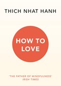 How To Love | Thich Nhat Hanh | 