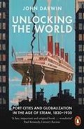 Unlocking the world: port cities and globalization in the age of steam 1830-1930 | John Darwin | 