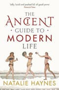 The Ancient Guide to Modern Life | Natalie Haynes | 