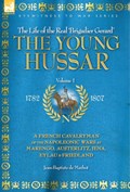The Young Hussar - Volume 1 - A French Cavalryman of the Napoleonic Wars at Marengo, Austerlitz, Jena, Eylau & Friedland | Jean Baptiste De Marbot | 
