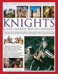 The Complete Illustrated History of Knights & the Golden Age of Chivalry | Charles Phillips | 