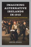 Imagining Alternative Irelands in 1912 | Brian Ward | 