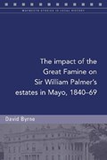 The impact of the Great Famine on Sir William Palmer's estates in Mayo, 1840-69 | David Byrne | 