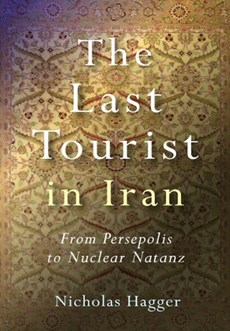 Last Tourist in Iran, The - From Persepolis to Nuclear Natanz