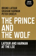 The Prince and the Wolf: Latour and Harman at the LSE | Bruno Latour ; Graham Harman | 