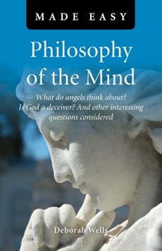 Philosophy of the Mind Made Easy - What do angels think about? Is God a deceiver? And other interesting questions considered