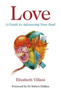 Love: A Guide to Advancing Your Soul | Elizabeth Villani | 