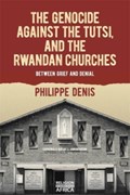 The Genocide against the Tutsi, and the Rwandan Churches | Philippe Denis | 