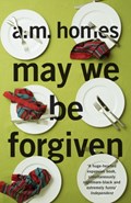 May We Be Forgiven | A. M. Homes | 