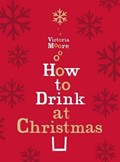 How to Drink at Christmas | Victoria Moore | 