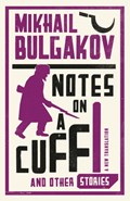 Notes on a Cuff and Other Stories: New Translation | Mikhail Afanasevich Bulgakov | 