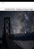 Faithful and Virtuous Night | Louise Gluck | 