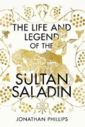 Life and the legend of the sultan saladin | Jonathan Phillips | 