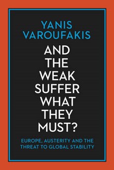 Varoufakis, Y: And the Weak Suffer What They Must?