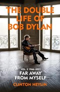 The Double Life of Bob Dylan Volume 2: 1966-2021 | Clinton Heylin | 