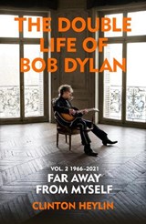 The Double Life of Bob Dylan Volume 2: 1966-2021 | Clinton Heylin | 9781847925893